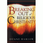 Breaking Out Of Religious Christianity By Duane Harlow 
